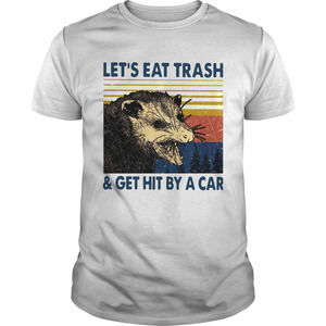 Opossum Lets Eat Trash And Get Hit By A Car Shirt